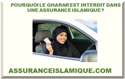 POURQUOI LE GHARAR EST INTERDIT DANS UNE ASSURANCE ISLAMIQUE ?