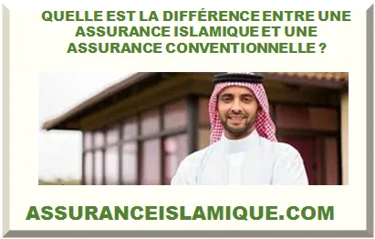 QUELLE EST LA DIFFÉRENCE ENTRE UNE ASSURANCE ISLAMIQUE ET UNE ASSURANCE CONVENTIONNELLE ? 
